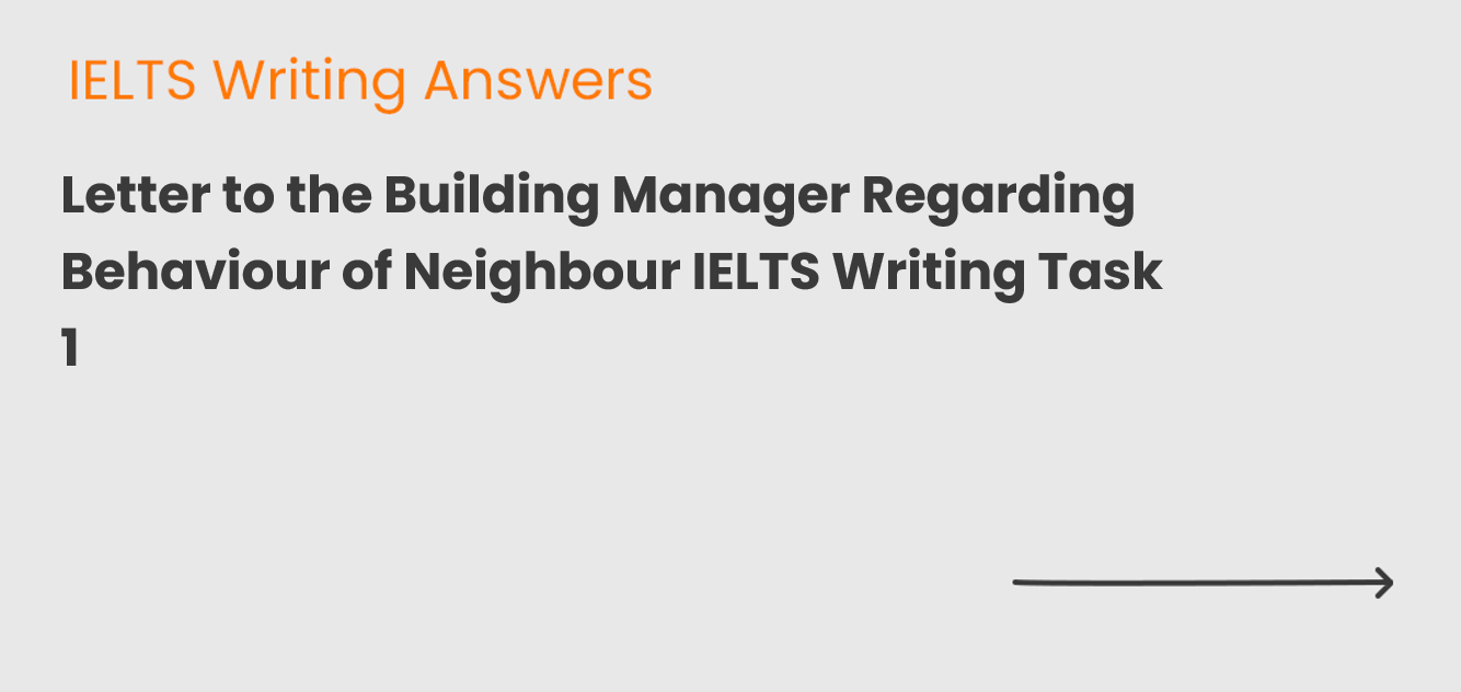 Letter to the Building Manager Regarding Behaviour of Neighbour IELTS Writing Task 1